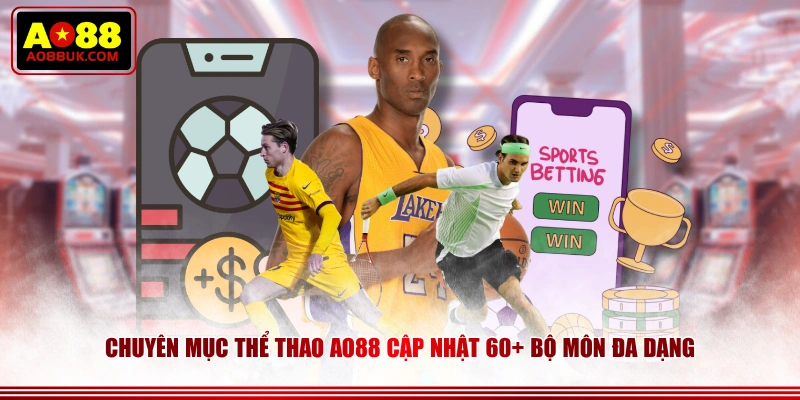Chuyên mục Thể Thao AO88 cập nhật 60+ bộ môn đa dạng