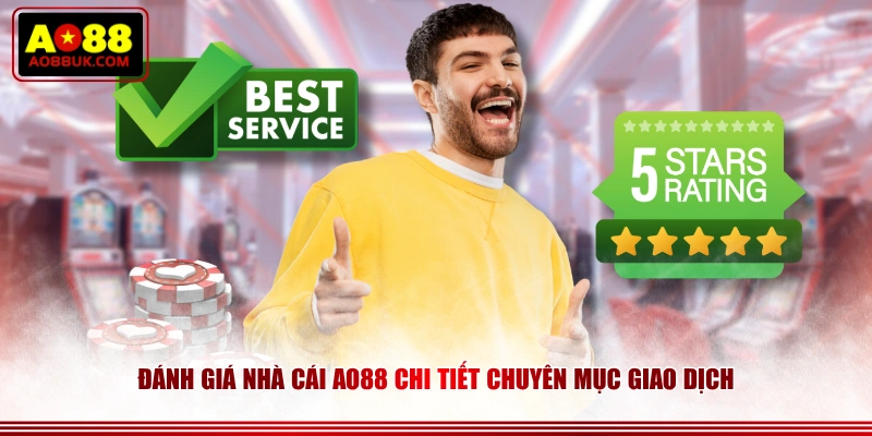 Đánh giá nhà cái AO88 chi tiết chuyên mục giao dịch