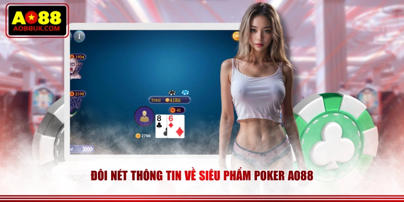Đôi nét thông tin về siêu phẩm Poker AO88