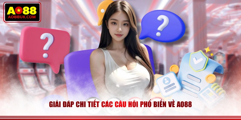 Giải đáp chi tiết các câu hỏi phổ biến về AO88