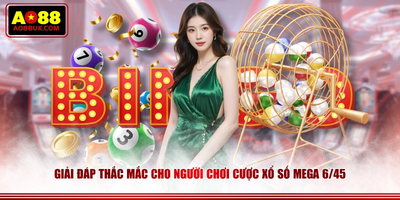 Giải đáp thắc mắc cho người chơi cược xổ số Mega 6/45