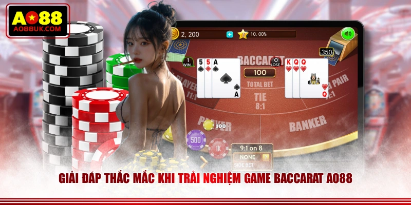 Giải đáp thắc mắc khi trải nghiệm game Baccarat AO88
