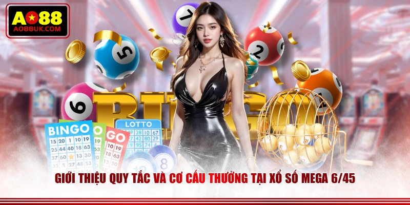 Giới thiệu quy tắc và cơ cấu thưởng tại Xổ số Mega 6/45