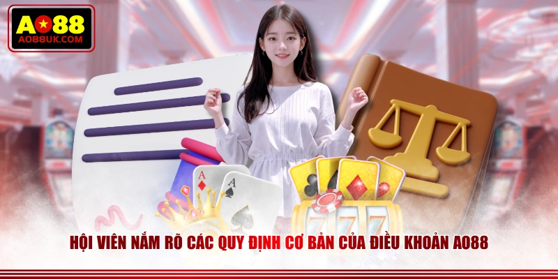 Hội viên nắm rõ các quy định cơ bản của điều khoản AO88