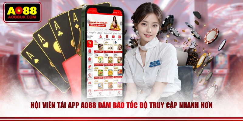 Hội viên tải app AO88 đảm bảo tốc độ truy cập nhanh hơn