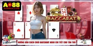 Hướng Dẫn Cách Chơi Baccarat AO88 Chi Tiết Cho Tân Thủ
