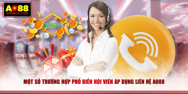 Một số trường hợp phổ biến hội viên áp dụng liên hệ AO88