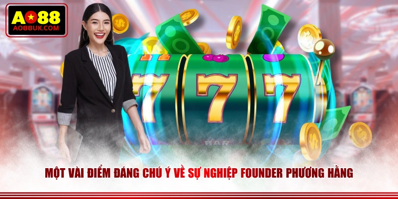 Một vài điểm đáng chú ý về sự nghiệp Founder Phương Hằng 