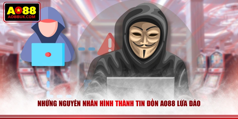 Những nguyên nhân hình thành tin đồn AO88 lừa đảo