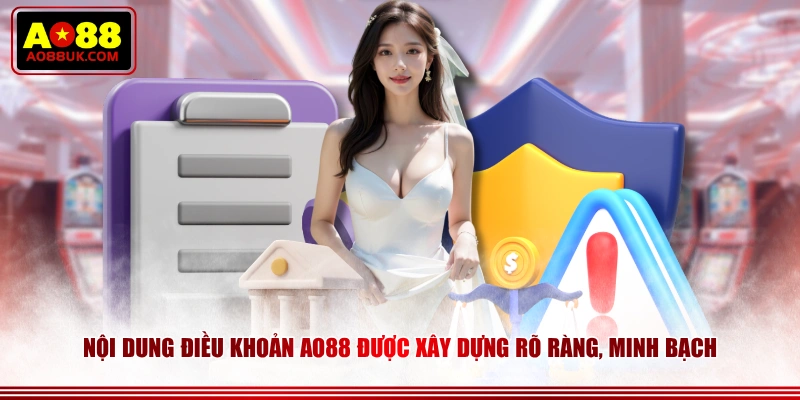Nội dung điều khoản AO88 được xây dựng rõ ràng, minh bạch