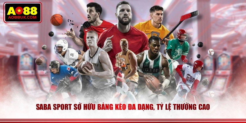 SABA Sport sở hữu bảng kèo đa dạng, tỷ lệ thưởng cao