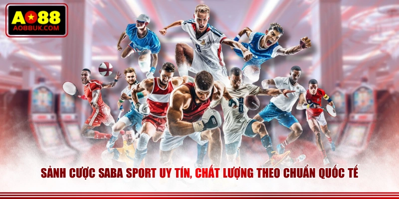 Sảnh cược SABA Sport uy tín, chất lượng theo chuẩn quốc tế