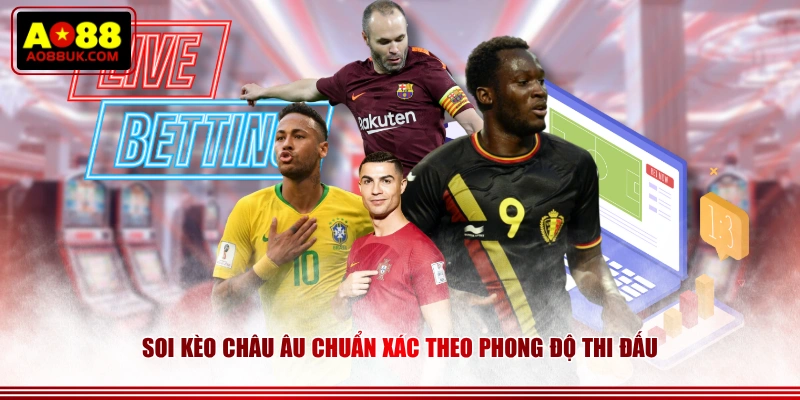 Soi kèo châu Âu chuẩn xác theo phong độ thi đấu