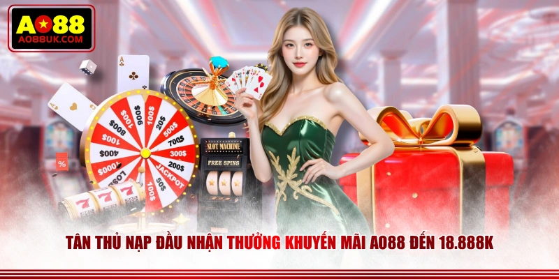 Tân thủ nạp đầu nhận thưởng khuyến mãi AO88 đến 18.888K