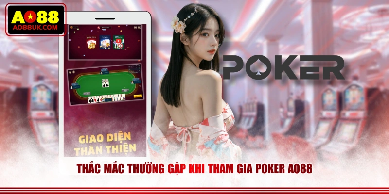 Thắc mắc thường gặp khi tham gia Poker AO88