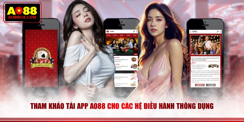 Tham khảo tải app AO88 cho các hệ điều hành thông dụng
