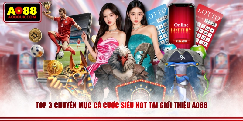 Top 3 chuyên mục cá cược siêu hot tại giới thiệu AO88