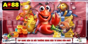 Top Game Bắn Cá Đổi Thưởng Đáng Đầu Tư Dòng Vốn Nhất